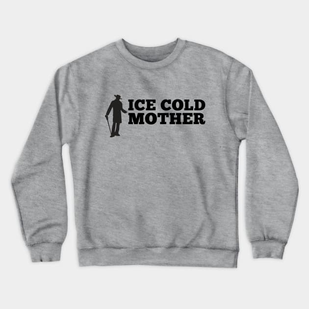 Ice Cold Mother Crewneck Sweatshirt by sketchfiles